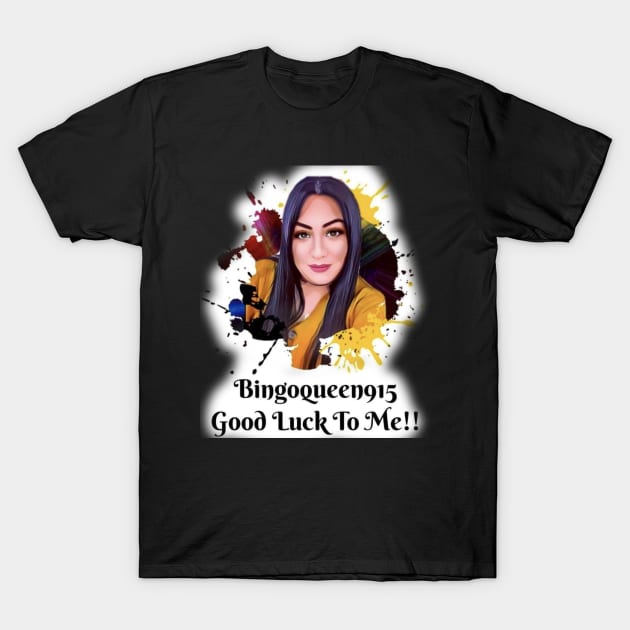 Bingoqueen915 T-Shirt by 915bingoqueen